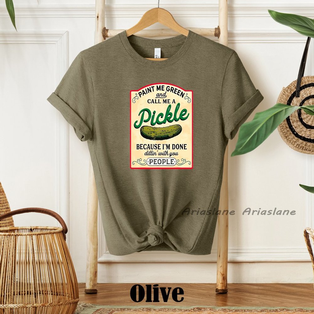 Paint Me Green and Call me a pickle shirt- Funny Pickles Shirt-Dill Shirt